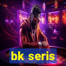 bk seris